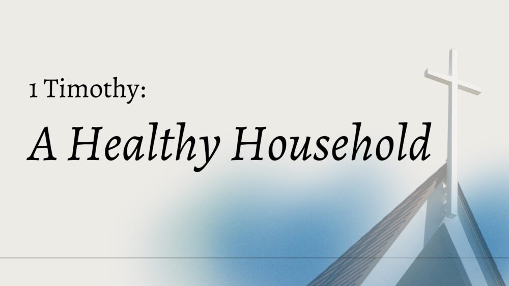 1 Timothy: A Healthy Household