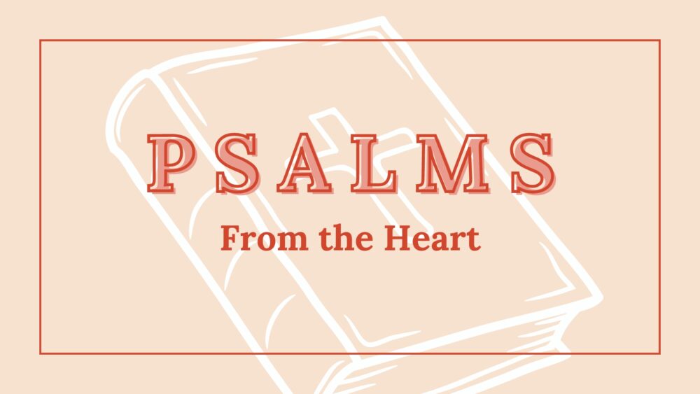 Psalms: From the Heart